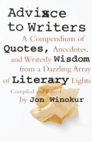 Advice To Writers A Compendium Of Quotes Anecdotes And Writerly Wisdom From A Dazzling Array Of L