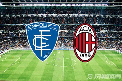 bảng xếp hạng ac milan gặp empoli,Giới thiệu về trận đấu AC Milan gặp Empoli